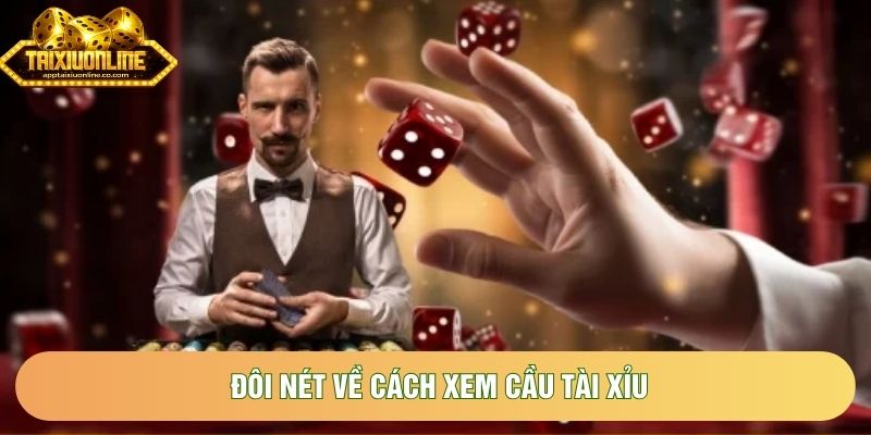 Đôi nét về cách xem cầu tài xỉu Đôi nét về cách xem cầu tài xỉu