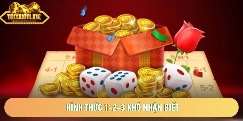 Hình thức 1–2–3 khó nhận biết Hình thức 1–2–3 khó nhận biết