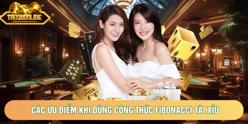 Các ưu điểm khi dùng công thức Fibonacci tài xỉu Các ưu điểm khi dùng công thức Fibonacci tài xỉu