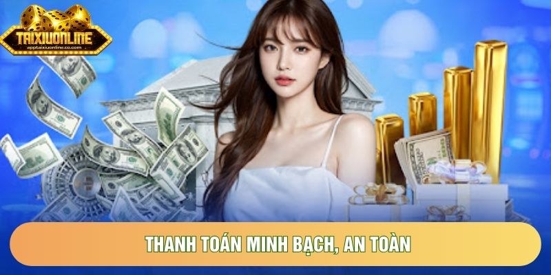 Thanh toán minh bạch, an toàn Thanh toán minh bạch, an toàn