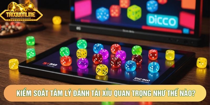 Kiểm soát tâm lý đánh tài xỉu quan trọng như thế nào? Kiểm soát tâm lý đánh tài xỉu quan trọng như thế nào?
