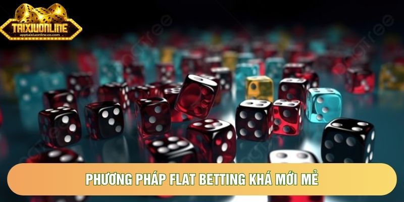 Phương pháp Flat Betting khá mới mẻ Phương pháp Flat Betting khá mới mẻ