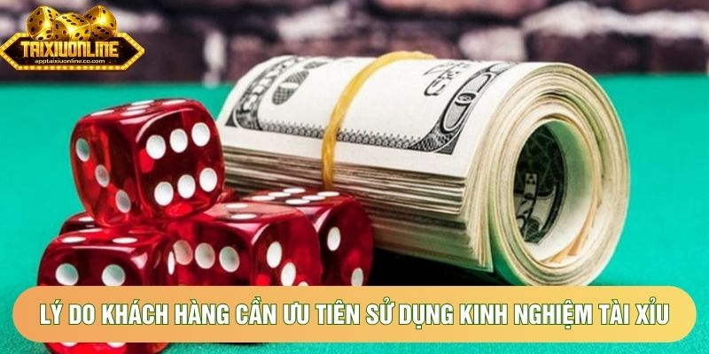 Lý do khách hàng cần ưu tiên sử dụng kinh nghiệm tài xỉu Lý do khách hàng cần ưu tiên sử dụng kinh nghiệm tài xỉu