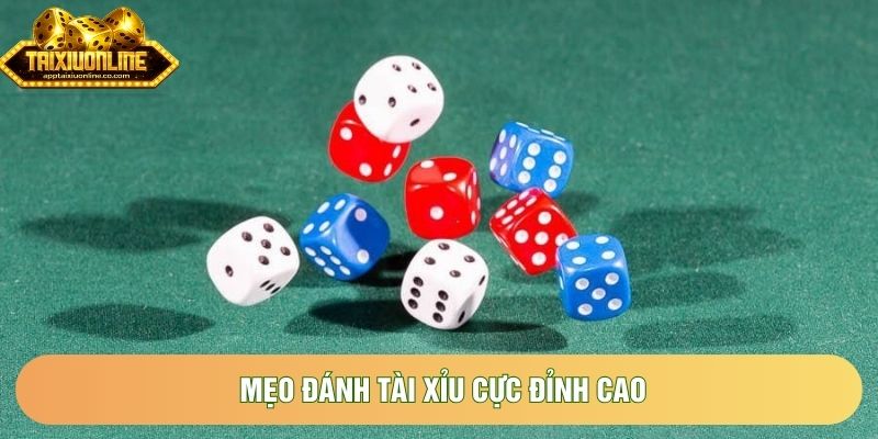 Mẹo đánh tài xỉu cực đỉnh cao Mẹo đánh tài xỉu cực đỉnh cao