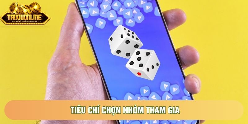 Tiêu chí chọn nhóm tham gia Tiêu chí chọn nhóm tham gia