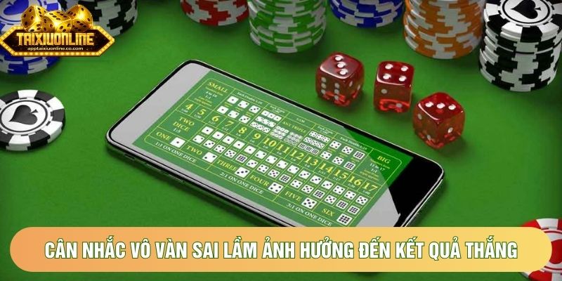Cân nhắc vô vàn sai lầm ảnh hưởng đến kết quả thắng Cân nhắc vô vàn sai lầm ảnh hưởng đến kết quả thắng